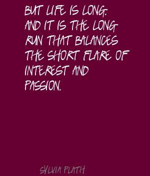 But-life-is-long.-And-it-is-the-long-run-that-balances-the-short-flare-of-interest-and-passion.